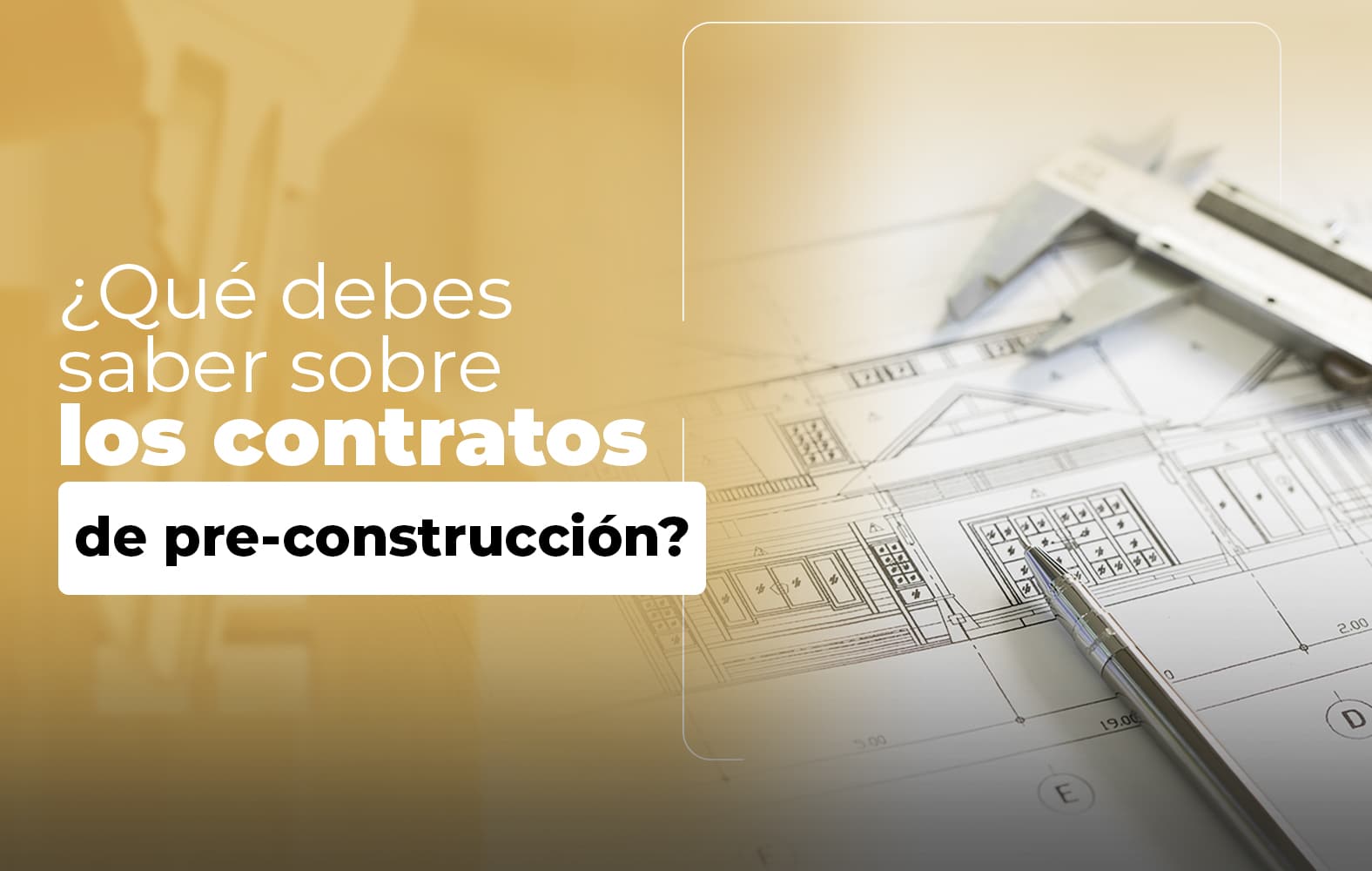 Cosas que debes saber sobre el contrato de PRE-CONSTRUCCIÓN