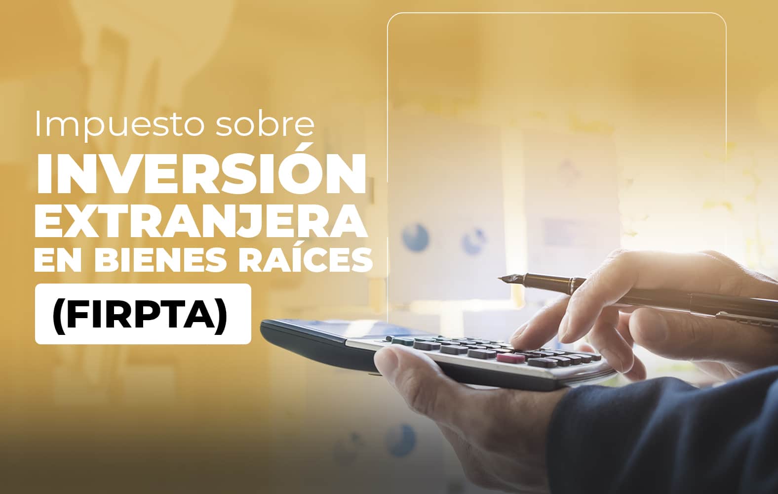 ¿Sabes qué es la Ley de Impuestos sobre Inversión Extranjera en Bienes Raíces (FIRPTA)?