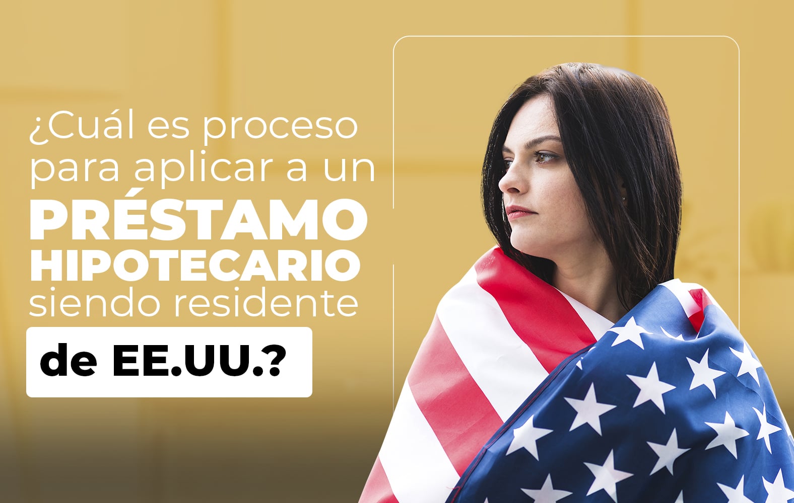 ¿Quieres aplicar para un préstamo hipotecario, pero no eres residente de Estados Unidos?