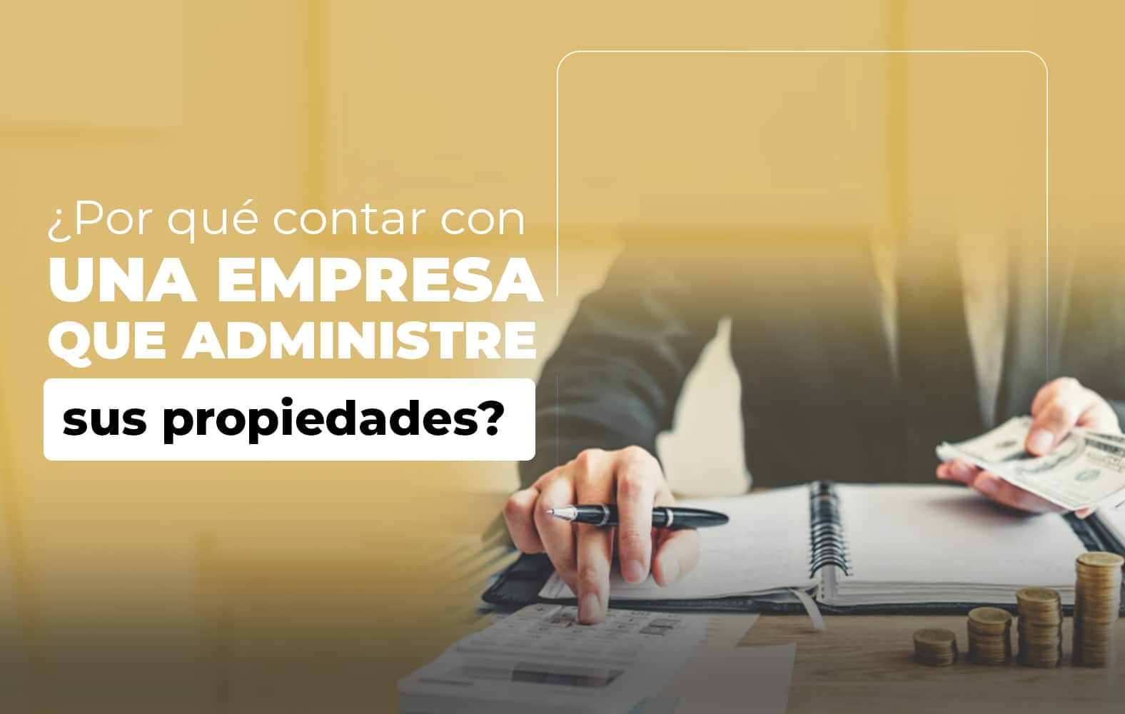 ¿Por qué contar con una empresa que administre sus propiedades?